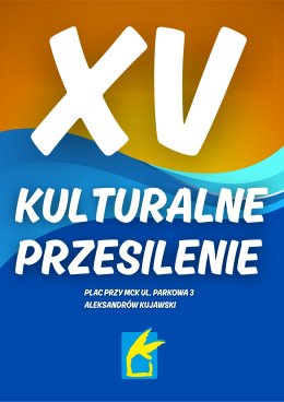 XV Kulturalne Przesilenie | WSTĘP WOLNY | MCK Aleksandrów Kujawski